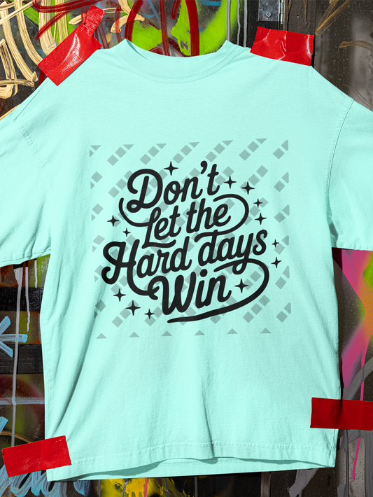 Don't Let The Hard Days Win – Unisex T-Shirt