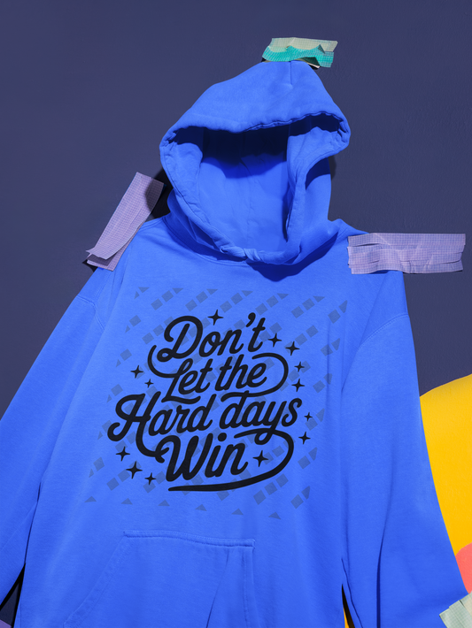 Don't Let The Hard Days Win – Unisex Hoodie