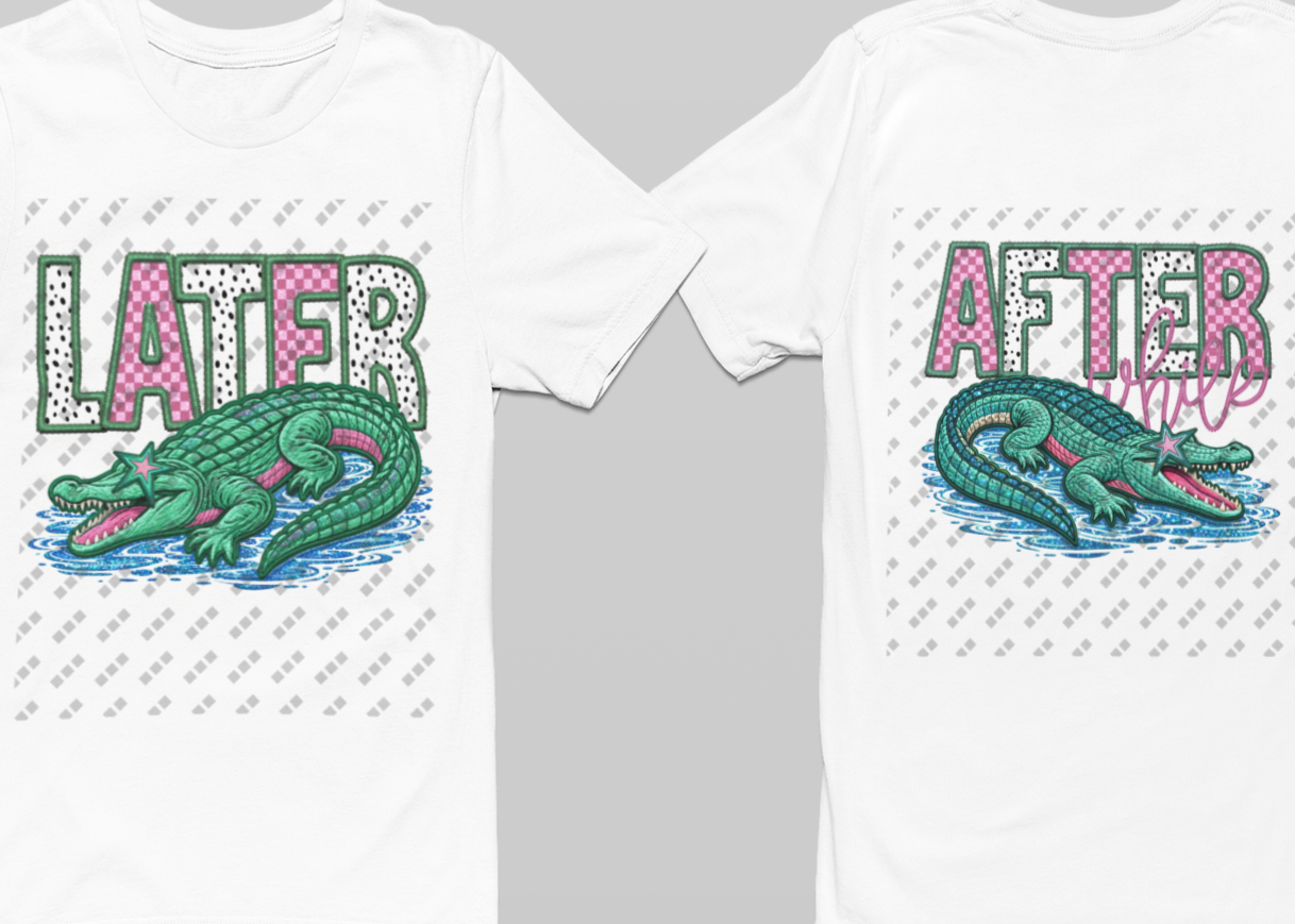 Later Alligator, After While Crocodile Double Sided Design