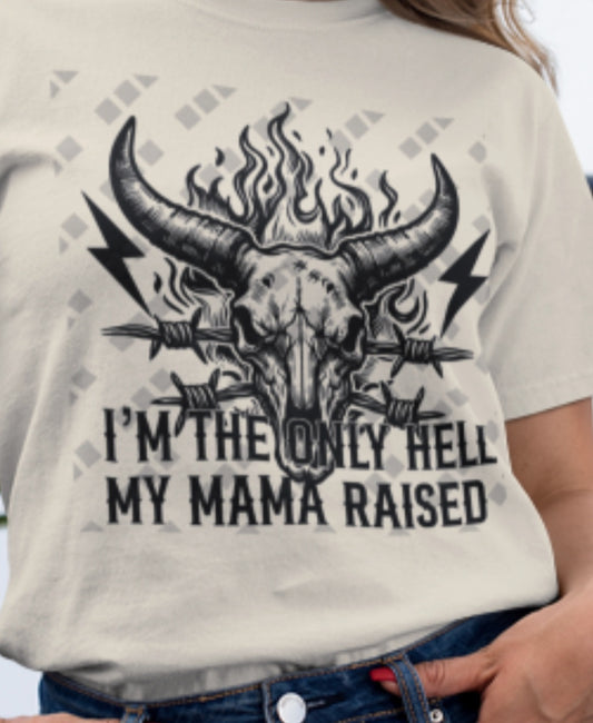 I'm The Only Hell My Mama Raised – Unisex T-Shirt