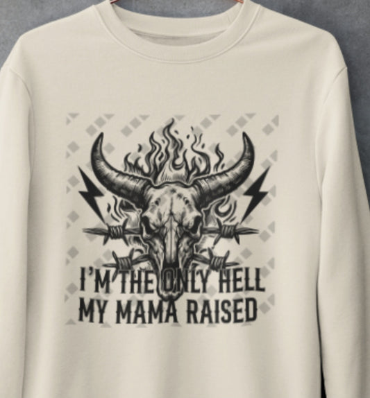 I'm The Only Hell My Mama Raised – Unisex Crewneck Sweatshirt
