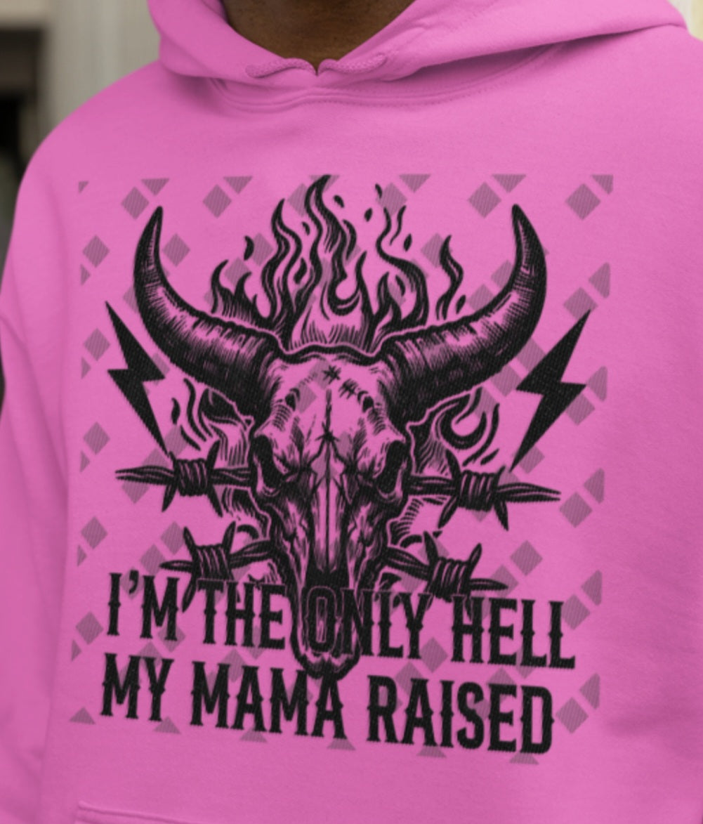 I'm The Only Hell My Mama Raised – Unisex Hoodie