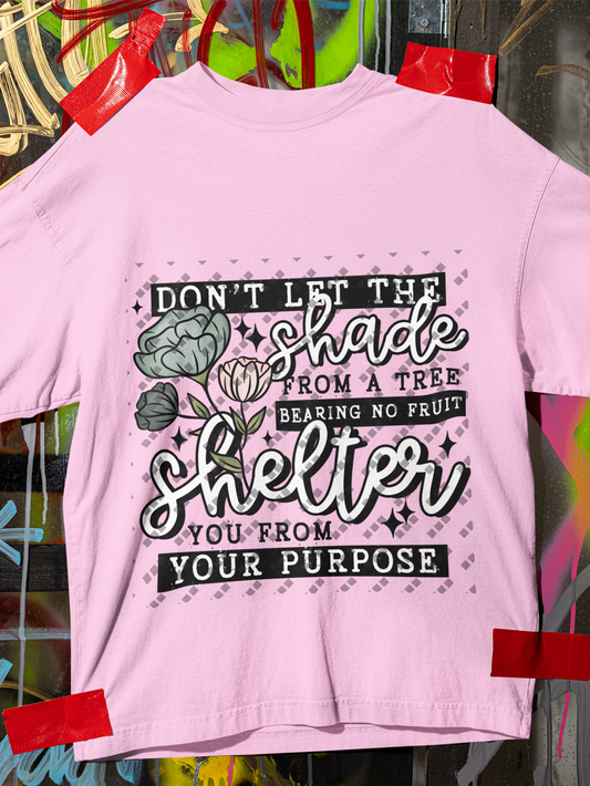 Don't Let The Shade Shelter You From Your Purpose Women's T-Shirt