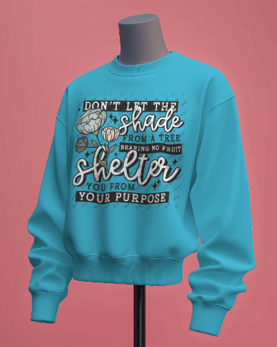 Don't Let The Shade Shelter You From Your Purpose Women's Crewneck Sweatshirt