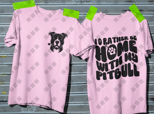 I'd Rather Be Home With My Pitbull – Double-Sided Unisex T-Shirt (Women's Design)