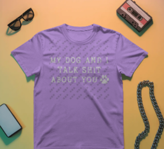 My Dog And I Talk Shit – Unisex T-Shirt