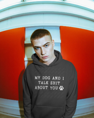 My Dog And I Talk Shit – Unisex Hoodie